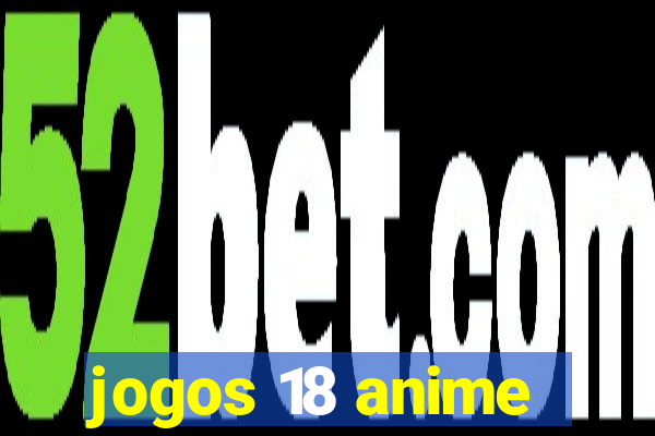 jogos 18 anime